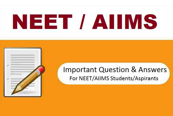 NEET/AIIMS : 25+ Most Important Questions and Answers for 2020-21