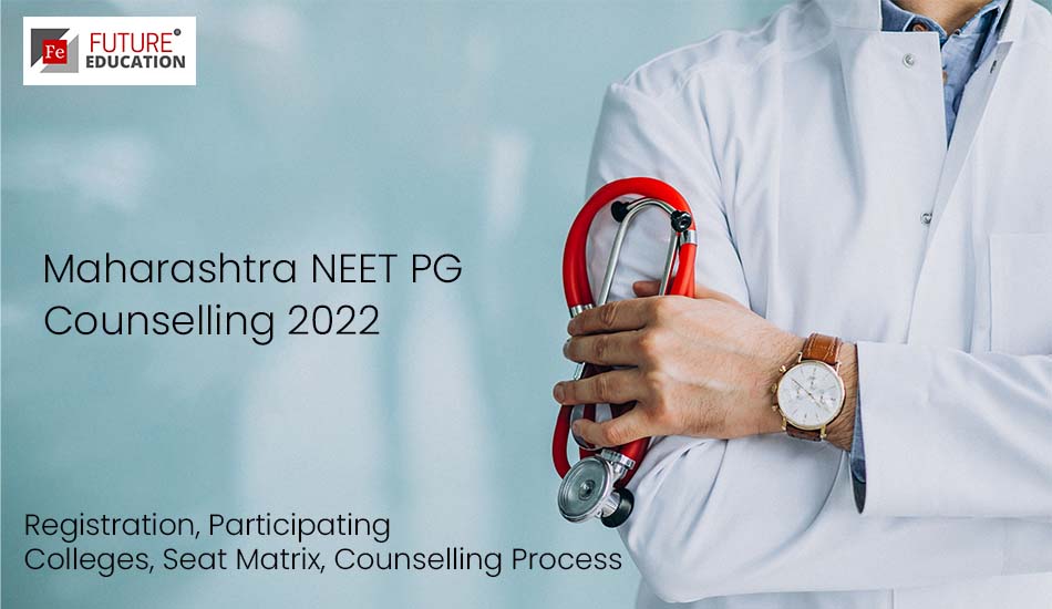 Maharashtra NEET PG Counselling 2022: Registration, Participating Colleges, Seat Matrix, Counselling Process