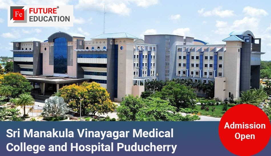 Sri Manakula Vinayagar Medical College and Hospital Puducherry: Admissions 2023-24, Courses, Fees and More