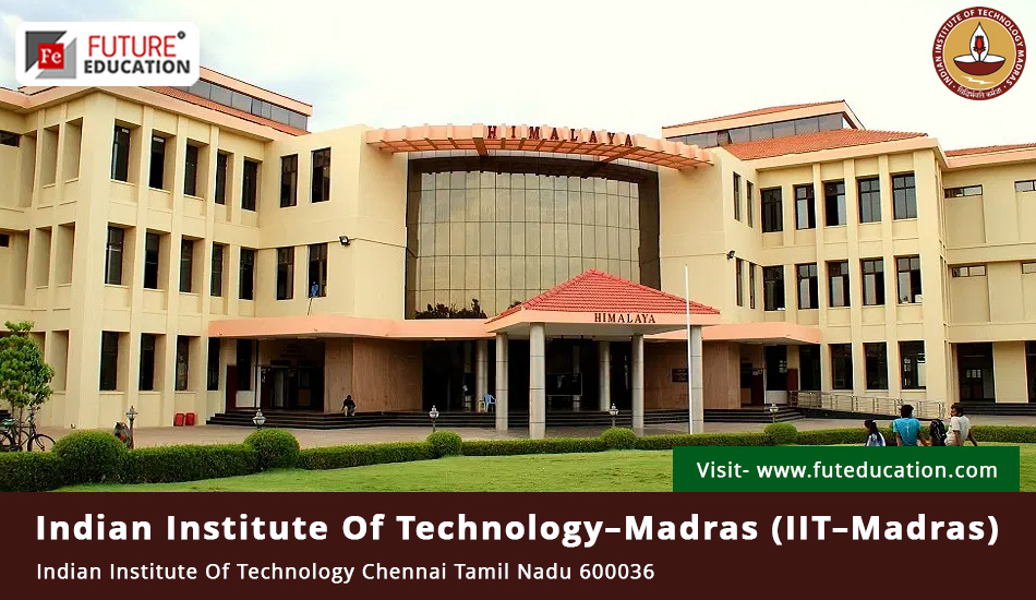 Indian Institute of Technology, Madras (IIT Madras)