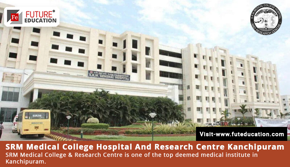 SRMMC & RC Kanchipuram MBBS Admissions 2023, Courses, Fees and More